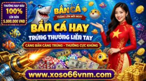 Bắn Cá Đổi Thưởng - XOSO66 Việt Nam