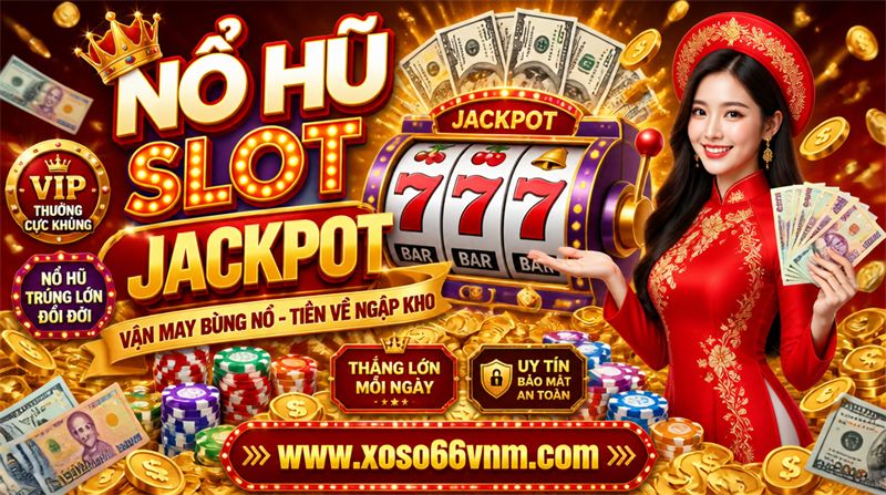 Nổ hũ slot XOSO66: chọn game, hiểu RTP và săn jackpot đúng cách